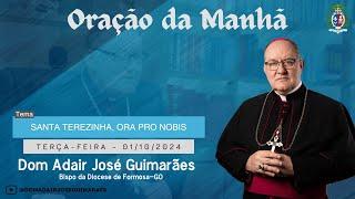 01.10.2024 - ORAÇÃO DA MANHÃ - Tema: Santa Terezinha, ora pro nobis