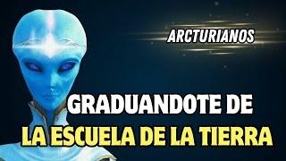 GRADUÁNDOTE DE LA TIERRA : Mensaje ARCTURIANO  Camino a la Luz