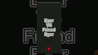 Egor VS Friend Egor