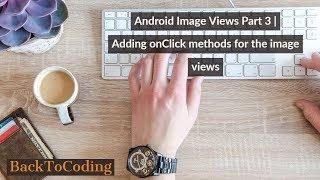 Android Image Views Part 3 | Adding onClick methods for the image views