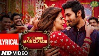 Lyrical: Tu Laung Main Elaachi | Luka Chuppi | Kartik Aaryan, Kriti Sanon | Tulsi Kumar | Tanishk B