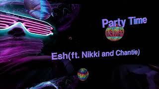 Esh ft Nikki And Chanti   Party Time