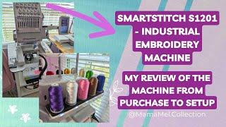 SmartStitch S1201 - MY REVIEW of the Embroidery Machine from purchase to setup!