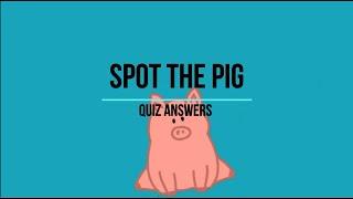 Spot The Pig Quiz Answers 100% Score