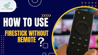 5 Easy Ways to Use Your FireStick Without a Remote | Step-by-Step Guide