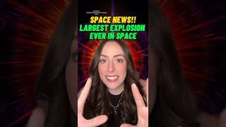 THE LARGEST EXPLOSION EVER: SPACE NEWS! #breakingnews #spacenews #astronomy