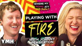 Playing With Fire w/ Johnny Pemberton | Where My Moms At? Ep. 194