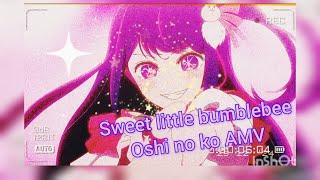 Oshi no ko AMV | Sweet little bumblebee |