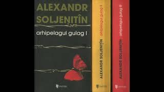 ALEXANDR SOLJENITIN - ARHIPELAGUL GULAG (III)