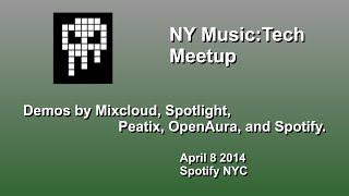 NYMusicTech April 2014 - Mixcloud, Spotlight.fm, Peatix, OpenAura, and Spotify