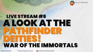 The Sly Strategist Live Stream 8: A Look at Pathfinder Deities, War of the Immortals!