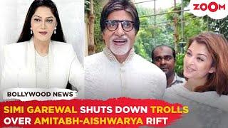 Simi Garewal SLAMS trolls and DEFENDS Amitabh Bachchan over rumours Of IGNORING Aishwarya RaI