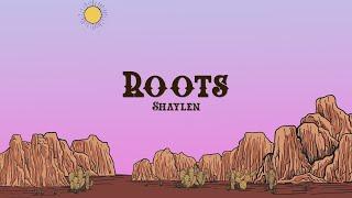 Shaylen - Roots (Lyrics)