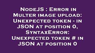 NodeJS : Error in Multer image upload: Unexpected token - in JSON at position 0, SyntaxError: Unexpe