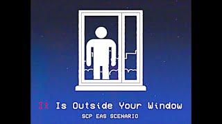 It Is Outside Your Window – SCP EAS SCENARIO