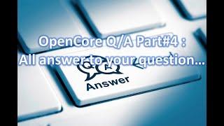 OpenCore Q/A Part #4: All answer to your question...