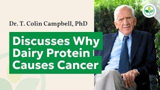 Dr. T. Colin Campbell Discusses Why Dairy Protein Causes Cancer