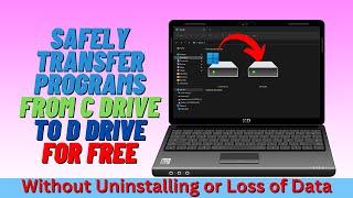 Safely Transfer Programs from C Drive to D Drive for Free