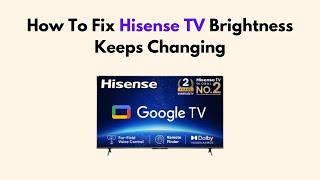 How To Fix Hisense TV Brightness Keeps Changing