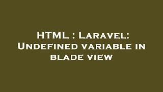 HTML : Laravel: Undefined variable in blade view