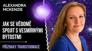 Jak se vědomě spojit s vesmírnými bytostmi | Alexandra McKenzie | Příznaky transformace rozhovor