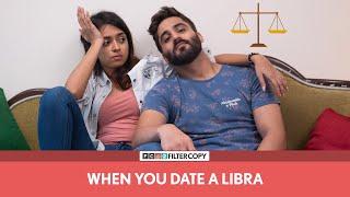 FilterCopy | When You Date A Libra (तुला राशि ) | Ft. Devika Vatsa and Abhinav Verma