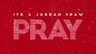 IFK & Jordan Shaw - Pray