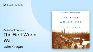 The First World War by John Keegan · Audiobook preview