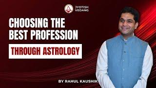 Choosing the Best Profession through Astrology! I Rahul Kaushik