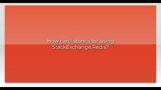 How can I store a list using StackExchange.Redis?video