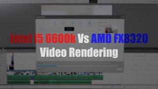 Intel i5 6600K vs AMD FX8320 - 1080p Video Render Test