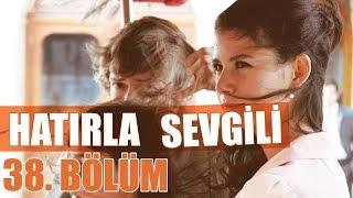 Hatırla Sevgili 38. Bölüm