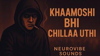 Khaamoshi Bhi Chillaa Uthi – Official Rap | NeuroVibe Sounds