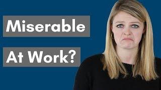 4 Reasons Why You're Miserable At Work