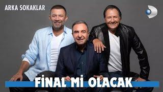 Arka Sokaklar Final Mi Yapacak ?