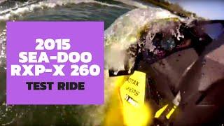 2015 Sea-Doo RXP-X 260 Test Ride