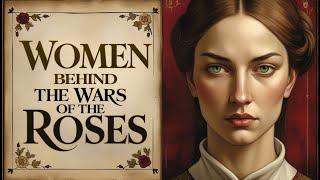 Women’s Untold Role in the Wars of the Roses and England’s Turbulent Transformation