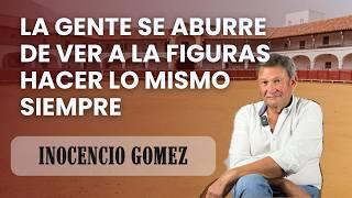 La gente se aburre de ver siempre lo mismo de las figuras del toreo. Inocencio Gómez