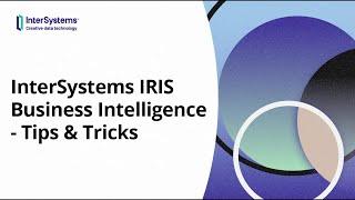 InterSystems IRIS Business Intelligence - Tips & Tricks