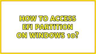 How to access efi partition on windows 10? (3 Solutions!!)