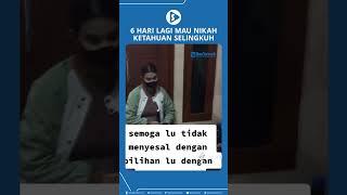6 Hari Lagi Mau Nikah Ketahuan Selingkuh