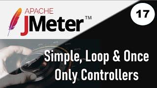 JMeter Performance Testing | JMeter Controllers - Simple, Loop and Once Only Controller - Part 1