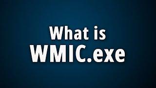 What is WMIC.exe? Quick Basic Information