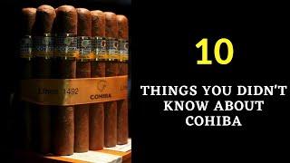 10 Things You Didn't Know About COHIBA