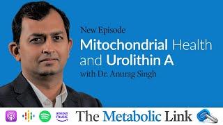 Mitochondrial Health and Urolithin A with Dr. Anurag Singh | Ep. 41