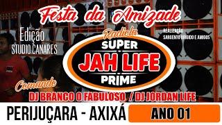 RADIOLA  SUPER JAH LIFE PRIME / FESTA DA AMIZADE ANO 01 - PERIJUÇARA - AXIXÁ.