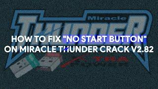 How To Fix "No Start Button" On Miracle Thunder Crack v2.82 - [romshillzz]