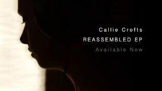 Callie Crofts - Reassembled EP (Teaser)