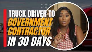 Go From Truck Driver To Government Contractor in 30 Days