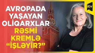 Avropada yaşayan oliqarxlar rəsmi Kremlə “işləyir?”